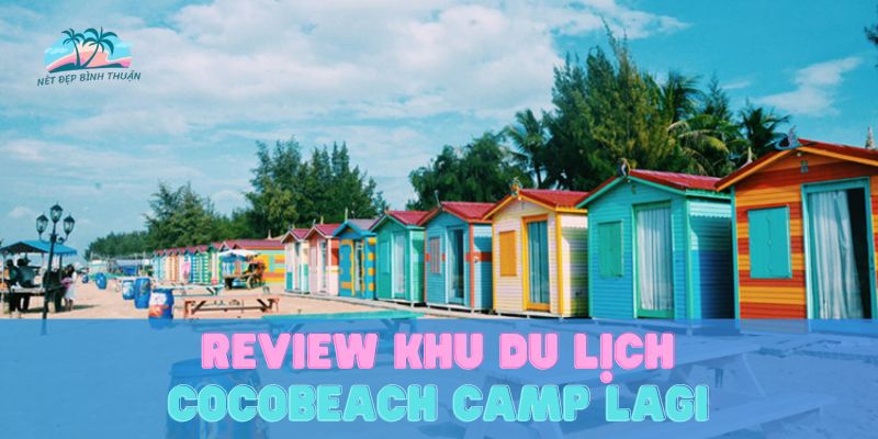 Review Khu Du Lịch Cocobeach Camp Lagi