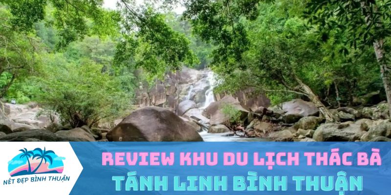 Review Khu Du Lịch Thác Bà Tánh Linh Bình Thuận