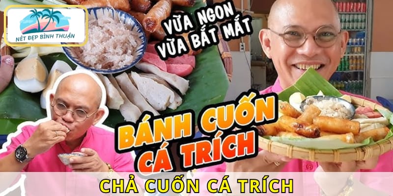 Nếu chưa biết ăn gì ở Phan Thiết, chả cuốn cá trích tươi ngon sẽ là lựa chọn hoàn hảo