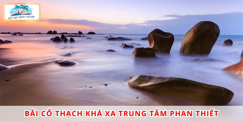 Đường di chuyển từ Phan Thiết đến Bãi Cổ Thạch khá xa