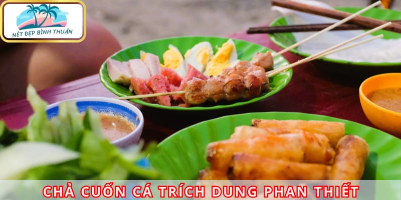 Chả cuốn cá trích mang hương vị đặc trưng của vùng biển Phan Thiết