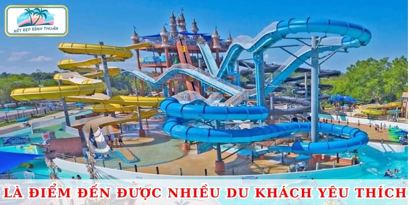 Công viên nước Phan Thiết là điểm đến được nhiều du khách yêu thích