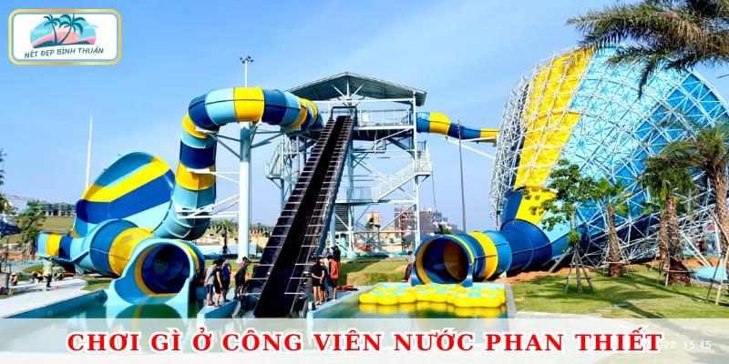 Chơi gì ở công viên nước Phan Thiết