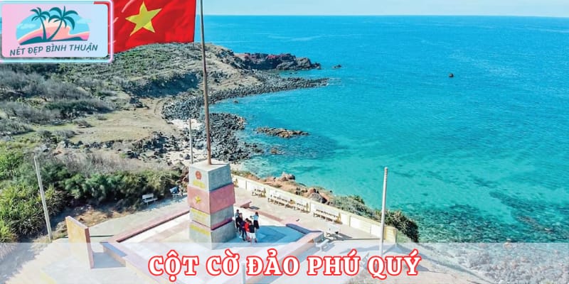 Cột cờ đảo Phú Quý - Đánh dấu lãnh thổ chủ quyền tại Phú Quý