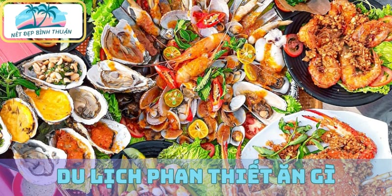 Nên ăn gì khi đi du lịch Phan Thiết 