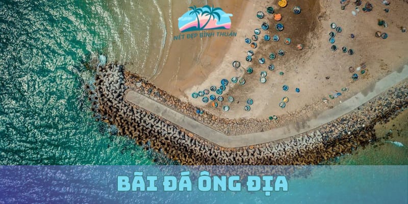 Du lịch Phan Thiết với bãi đá ông địa