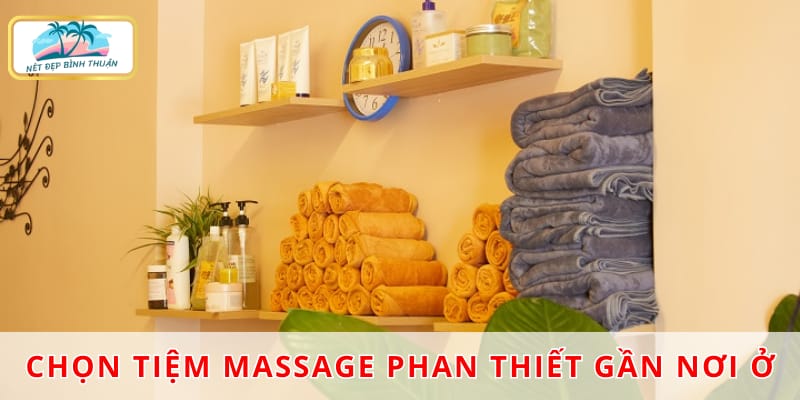 Chọn tiệm massage Phan Thiết gần nơi bạn lưu trú