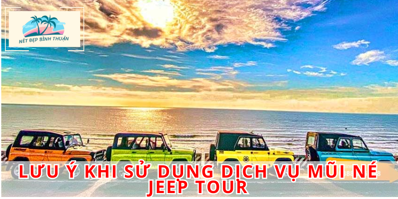 Lưu ý khi sử dụng dịch vụ Mũi Né Jeep Tour