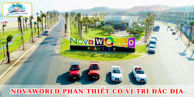 Nova Phan Thiết sở hữu vị trí địa lý đắc địa 