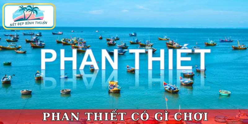 Phan Thiết có gì chơi