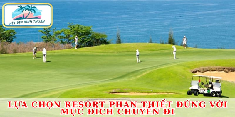 Lựa chọn resort Phan Thiết đúng với mục đích chuyến đi