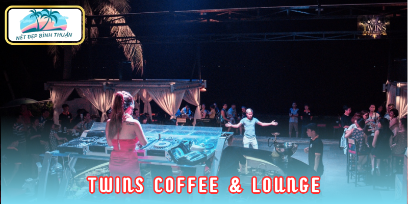 Twins Coffee & Lounge - “Quên lối về” giữa lòng Phan Thiết