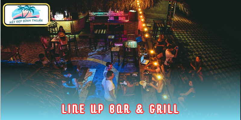 Line Up Bar & Grill - “Sang - xịn - mịn” nhất Phan Thiết