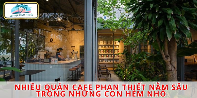 Nhiều quán cafe Phan Thiết nằm sâu trong những con hẻm nhỏ