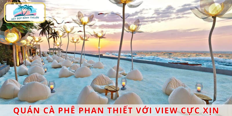 Quán cà phê Phan Thiết với view cực xịn