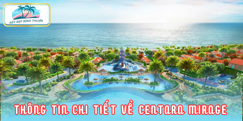 Tổng quan Centara Mirage - Khu nghỉ dưỡng lý tưởng tại Phan Thiết