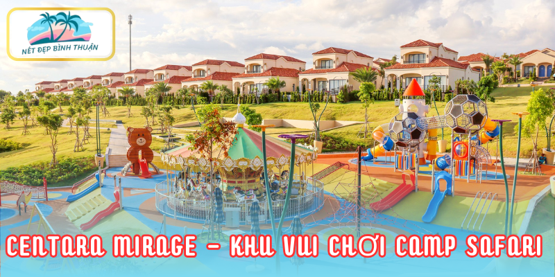 Khu vui chơi ngoài trời Camp Safari tại Centara Mirage - Thiên đường cho trẻ nhỏ