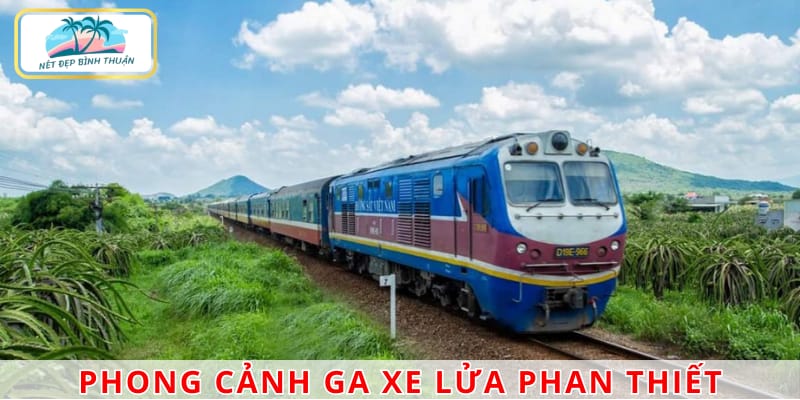 Ga xe lửa Phan Thiết là lựa chọn lý tưởng cho du khách thích ngắm phong cảnh