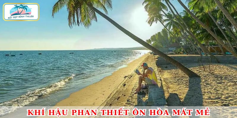 Phan Thiết có khí hậu nhiệt đới, nhiệt độ khá ôn hòa quanh năm