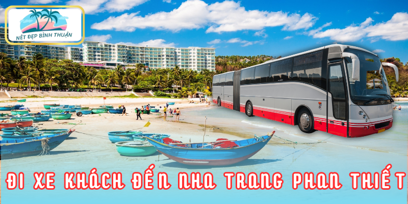 Xe khách - Giải pháp di chuyển tiện lợi từ Nha Trang đến Phan Thiết