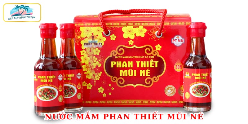 Nước mắm Phan Thiết Mũi Né làm từ cá cơm tươi ngon, hương vị đặc biệt