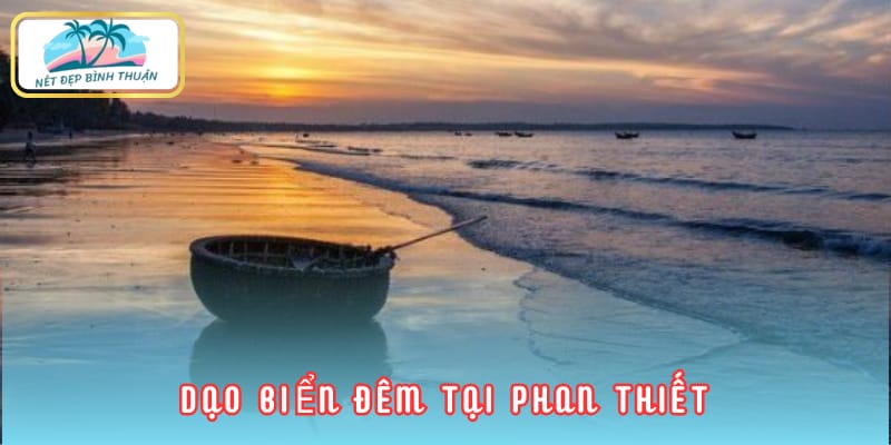 Khám phá biển Phan Thiết về đêm là trải nghiệm thư giãn tuyệt vời