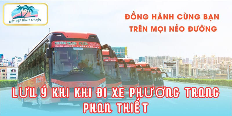 Những điều cần biết trước khi khởi hành cùng Phương Trang Phan Thiết