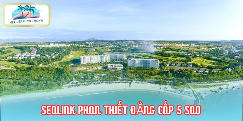 Sealink Phan Thiết - Điểm nghỉ dưỡng 5 sao tuyệt vời tại Bình Thuận