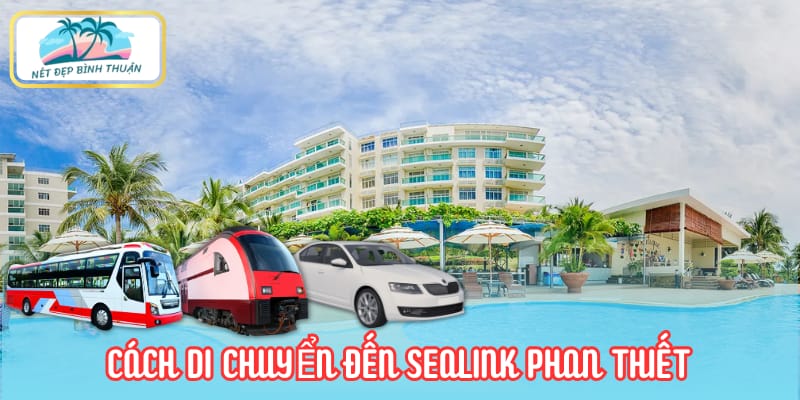 Hướng dẫn di chuyển đến Sealink Phan Thiết đơn giản nhất