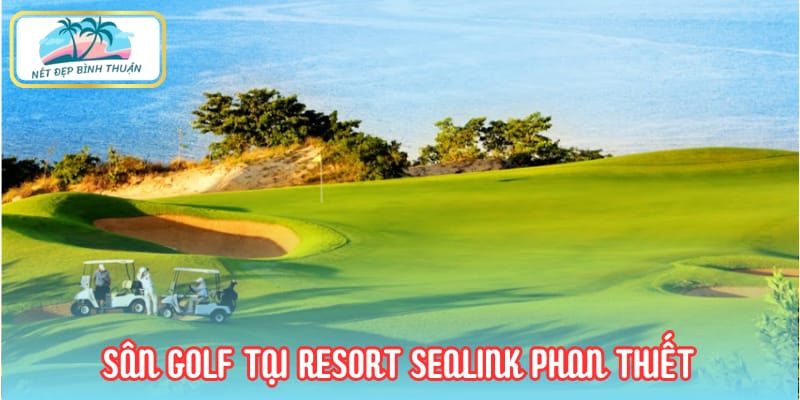 Sân golf 168ha tại Resort Sealink Phan Thiết