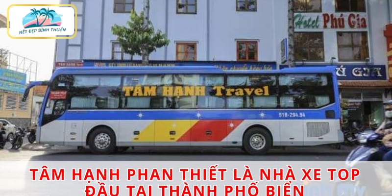 Tâm Hạnh Phan Thiết là nhà xe top đầu tại thành phố biển xinh đẹp này