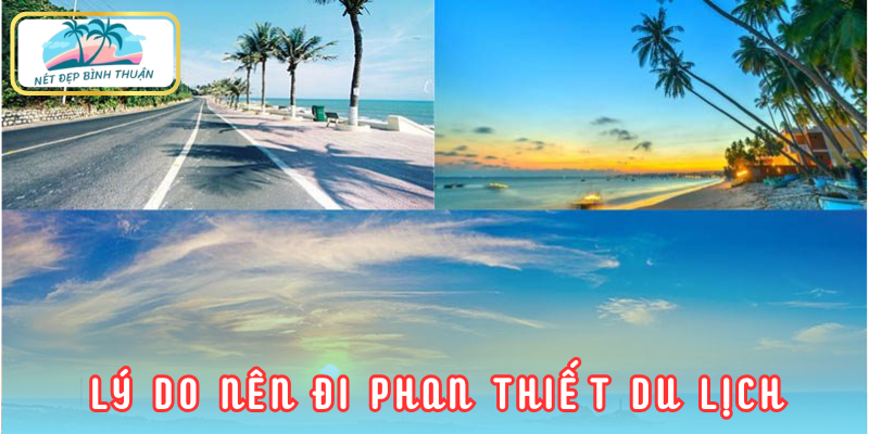 Tổng quan về Phan Thiết - Điểm đến lý tưởng