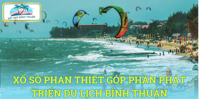 Xổ số Phan Thiết góp phần vào sự phát triển du lịch Bình Thuận