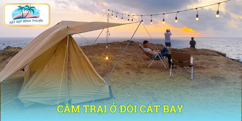 Chọn Mũi Né là nơi lý tưởng để camping tại Phan Thiết