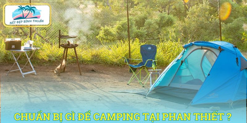 Chuẩn bị gì để camping tại Phan Thiết trọn vẹn